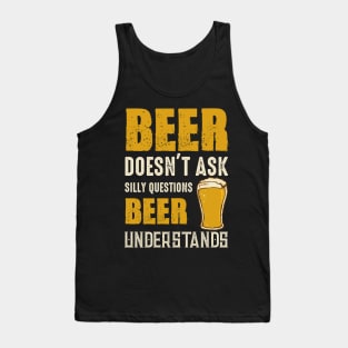 Beer Doesn't Ask Silly Questions Beer Understands Tank Top